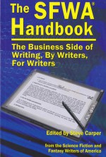 The SFWA Handbook: The Business Side of Writing, By Writers, For Writers - Steve Carper, Ellen Datlow, Rose Fox, Elizabeth Moon, Jim Frenkel, Russell Galen, Rich Horton, Bruce Holland Rogers, A.C. Crispin, Jed Hartman, Steven H. Silver, Duane Wilkins, Douglas Smith, Michael Capobianco, Mike Resnick, John E. Johnston III, Linnea Sinclair, Sean P