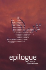 Epilogue - Tehani Wessely, Thoraiya Dyer, Jason Nahrung, Tansy Rayner Roberts, Elizabeth Tan, Jo Anderton, Lyn Battersby, Steve Cameron, Dirk Flinthart, Stephanie Gunn, Kaia Landelius, Dave Luckett, David McDonald