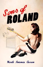 Sons of Roland - Nicole Antonia Carro