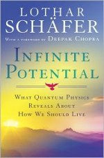 Infinite Potential: What Quantum Physics Reveals About How We Should Live - Lothar Schafer