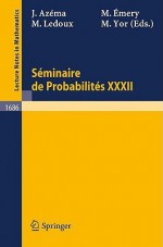 Seminaire de Probabilites XXXII - Marc Yor, Michel Émery, Michel Ledoux