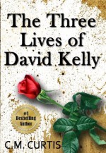 The Three Lives of David Kelly - C.M. Curtis