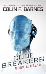 Code Breakers: Delta (Volume 4) - Colin F. Barnes