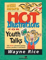 Still More Hot Illustrations for Youth Talks - Wayne Rice