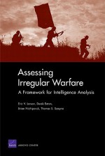 Assessing Irregular Warfare: A Framework for Intelligence Analysis - Eric Larson