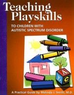 Teaching Playskills to Children with Autistic Spectrum Disorder: A Practical Guide - Melinda Smith