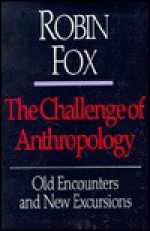 The Challenge Of Anthropology: Old Encounters And New Excursions - Robin Fox