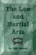 The Law and Martial Arts - Carl Brown