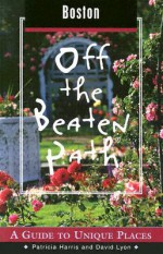 Boston Off the Beaten Path: A Guide to Unique Places - Patricia Harris, David Lyon