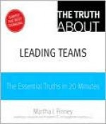 The Truth about Leading Teams - Martha Finney