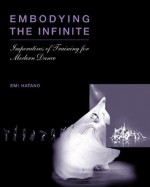 Embodying The Infinite: Imperatives of Training for Modern Dance - Emi Hatano, Jitsuo Hoashi, Maki Hoashi, Mark Gauthier