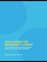 Educating the Gendered Citizen: sociological engagements with national and global agendas - Madeleine Arnot