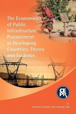 The Economics of Public Infrastructure Procurement in Developing Countries: Theory and Evidence - Antonio Estache, Atsushi IIMI