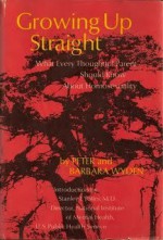 Growing Up Straight: What Every Thoughtful Parent Should Know About Homosexuality - Barbara Wyden, Peter Wyden, Stanley F. Yolles