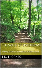 The Value of Daydreams: Twenty Stories of how Dreams Shaped my Life - F.D. Thornton