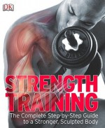 Strength Training: The Complete Step-By-Step Guide to a Stronger, Sculpted Body - Marek Walisiewicz, Maddy King