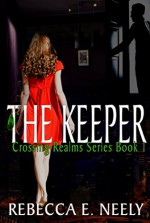 The Keeper (Crossing Realms Book 1) - Rebecca E. Neely