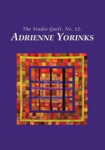 The Studio Quilt, No. 12: Adrienne Yorinks - Sandra Sider