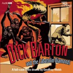 Dick Barton and the Cabatolin Diamonds: A BBC Full-Cast Radio Drama - Geoffrey Webb, Geoffrey Webb