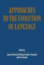 Approaches To The Evolution Of Language: Social And Cognitive Bases - James R. Hurford