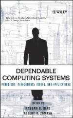 Dependable Computing Systems: Paradigms, Performance Issues, and Applications - Hassan B. Diab, Albert Y. Zomaya