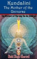 Kundalini: The Mother of the Universe (The Mystery of Piercing the Six Chakras) - Illustrated pictures and Annotated Religions link to Kundalini and Yoga and When Kundalini is Rising - Rishi Singh Gherwal, BestZaa