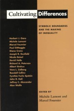 Cultivating Differences: Symbolic Boundaries and the Making of Inequality - Michèle Lamont, Michèle Lamont, Michele Lamont