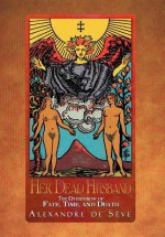 Her Dead Husband: The Overthrow of Fate, Time, and Death - Alexandre De S Ve