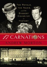 17 Carnations: The Royals, the Nazis and the Biggest Cover-Up in History - Andrew Morton