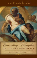Consoling Thoughts of St. Francis de Sales On God and Providence: On God and Providence - Francis de Sales, Pere Huget