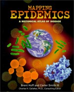 Mapping Epidemics: A Historical Atlas of Disease - Brent Hoff, Carter Smith