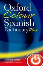 The Oxford Colour Spanish Dictionary Plus - Oxford Dictionaries