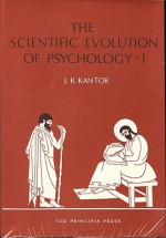 Scientific Evolution of Psychology, The - J.R. Kantor