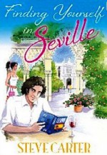 Finding Yourself in Seville - Steve Carter