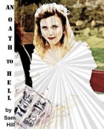 An Oath to Hell: A Novel about Great Perseverance Against the Natural and Supernatural, Medical and Medicinal, Truth and Tyranny - Sam Hill