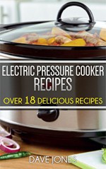 Short Tasty Electric Pressure Cooker Recipes - For Electric Pressure Cookers: Healthy Pressure Cooker Cookbook(Electric Pressure Cooker Cookbook) - Dave Jones