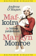 Maf-koira ja hänen ystävänsä Marilyn Monroe - Andrew O'Hagan, Heikki Karjalainen