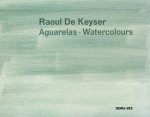 Raoul De Keyser: Watercolours - Ulrich Loock, Raoul De Keyser, Joao Fernandes