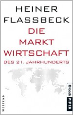 Die Marktwirtschaft des 21.Jahrhunderts (German Edition) - Heiner Flassbeck