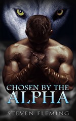 ROMANCE: Chosen By The Alpha (Gay Shifter MPREG Romance) (Paranormal Shapeshifter M/M Omega LGBT) - Steven Fleming