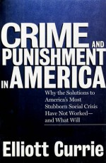 Crime and Punishment in America - Elliot Currie