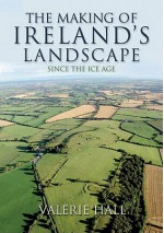 The Making of Ireland's Landscape Since the Ice Age - Valerie Hall