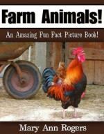 Farm Animals: An Amazing Fun Fact Picture Book - Mary Ann Rogers