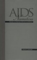 AIDS Narratives: Gender and Sexuality, Fiction and Science - Steven F. Kruger