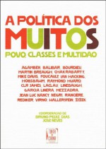 A Política dos Muitos - Bruno Peixe Dias, José Neves, Immanuel Wallerstein, Mike Davis, Álvaro García Linera, Peter Linebaugh, Marcus Rediker, Dipesh Chakrabarty, Sandro Mezzadra, Slavoj Žižek, C.L.R. James, Martin Breaugh, Eric J. Hobsbawm, Paolo Virno, Toni Negri, Jean-Luc Nancy, Jacques Ranc