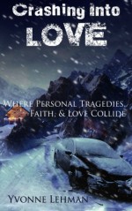 Crashing Into Love - Where Personal Tragedies, Faith, & Love Collide - Yvonne Lehman