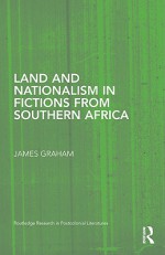 Land and Nationalism in Fictions from Southern Africa - Graham James