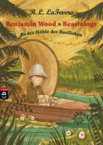 Benjamin Wood - Beastologe - In der Höhle des Basilisken: Band 2 (German Edition) - Robin L. LaFevers, Nina Dulleck, Tanja Ohlsen