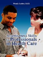 Assertiveness Skills for Professionals in Health Care - Wendy Leebov