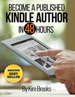 Become a Published Kindle Author in 48 Hours (Kindle Quickreads) - Kim Brooks